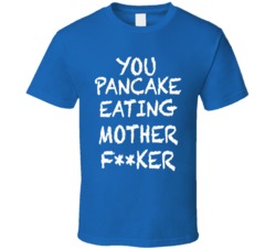 You Pancake Eating Mother Fucker - Draft Day Inspired (White Chalk Font) Funny T Shirt 7271270