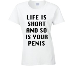 Life Is Short And So Is Your Penis (Black Font) Funny Rude T Shirt 7271316