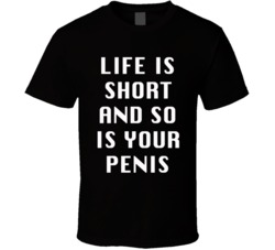 Life Is Short And So Is Your Penis (White Font) Funny Rude T Shirt 7271319