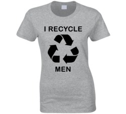 I Recycle Men (Black Font) Funny Ladies T Shirt 7279315