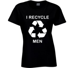I Recycle Men (White Font) Funny Ladies T Shirt 7279366