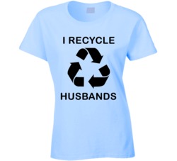 I Recycle Husbands (Black Font) Funny Ladies Divorce Party T Shirt 7279909