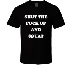 Shut The Fuck Up And Squat (White Font) Funny Crossfit Gym T Shirt 7494021