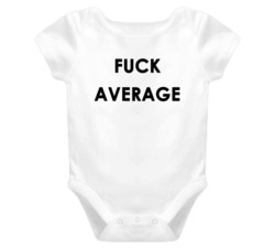 Fuck Average (Black Font) Funny Baby Onesie T Shirt 7495334
