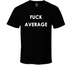 Fuck Average (Black Font) Funny T Shirt 7495371