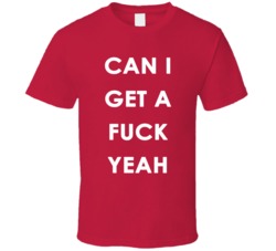 Can I Get A Fuck Yeah (White Font) Funny T Shirt 7496419