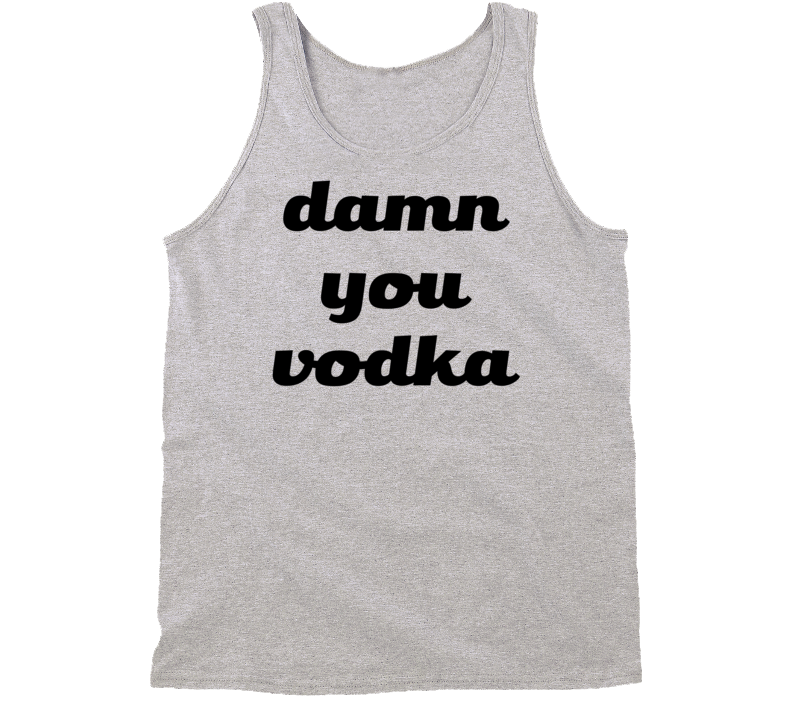 damn you vodka (Black Font) Funny Tanktop damn you vodka (Black Font) Funny Tanktop