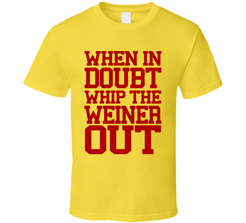 When In Doubt Whip The Weiner Out (Red Font) Lebron Inspired T Shirt When In Doubt Whip The Weiner Out (Red Font) Lebron Inspired T Shirt