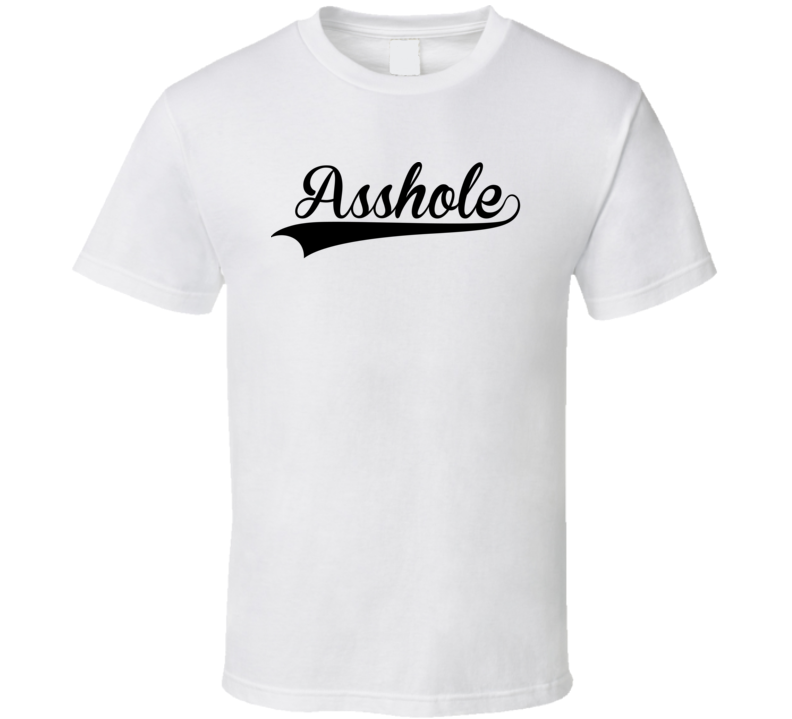 Asshole (Black Font) Funny T Shirt Asshole (Black Font) Funny T Shirt