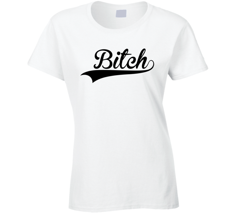 Bitch (Black Font) Funny T Shirt Bitch (Black Font) Funny T Shirt