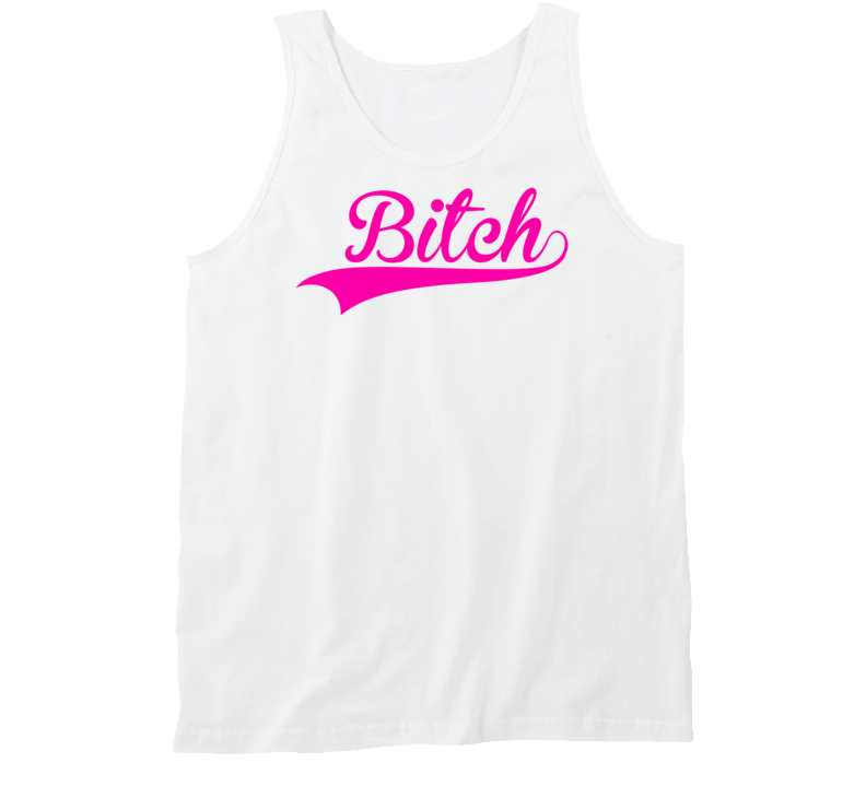 Bitch (Pink Font) Funny Tanktop Bitch (Pink Font) Funny Tanktop