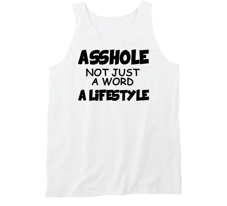 Asshole - Not Just A Word - A Lifestyle (Black Font) Funny Tanktop Asshole - Not Just A Word - A Lifestyle (Black Font) Funny Tanktop