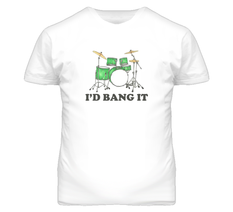 I'd Bang It - Funny T Shirt I'd Bang It - Funny T Shirt
