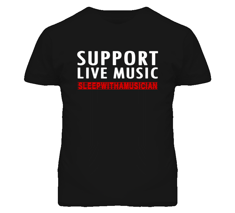 Support Live Music Sleep With A Musician (White&Red Font) Funny T Shirt Support Live Music Sleep With A Musician (White&Red Font) Funny T Shirt