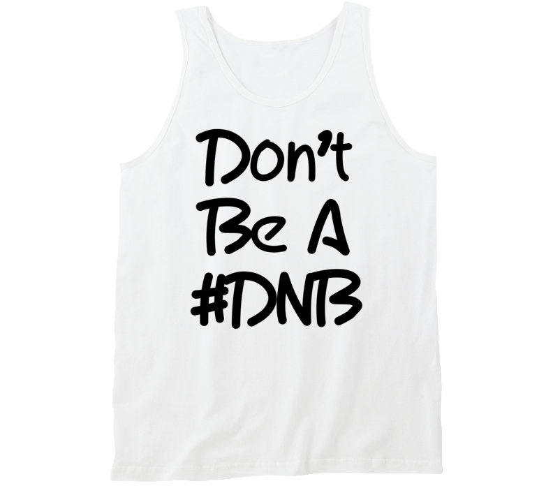 Ronda Rousey Inspired Don't Be A # DNB Do Nothing Bitch (Black Font) Tanktop Ronda Rousey Inspired Don't Be A # DNB Do Nothing Bitch (Black Font) Tanktop
