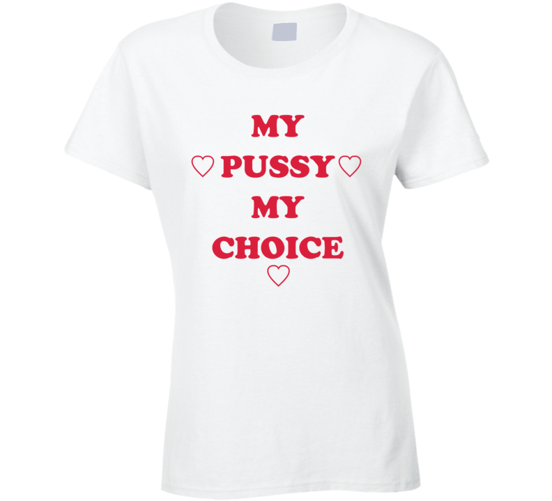 My Pussy My Choice Miley Cyrus Inspired T Shirt My Pussy My Choice Miley Cyrus Inspired T Shirt