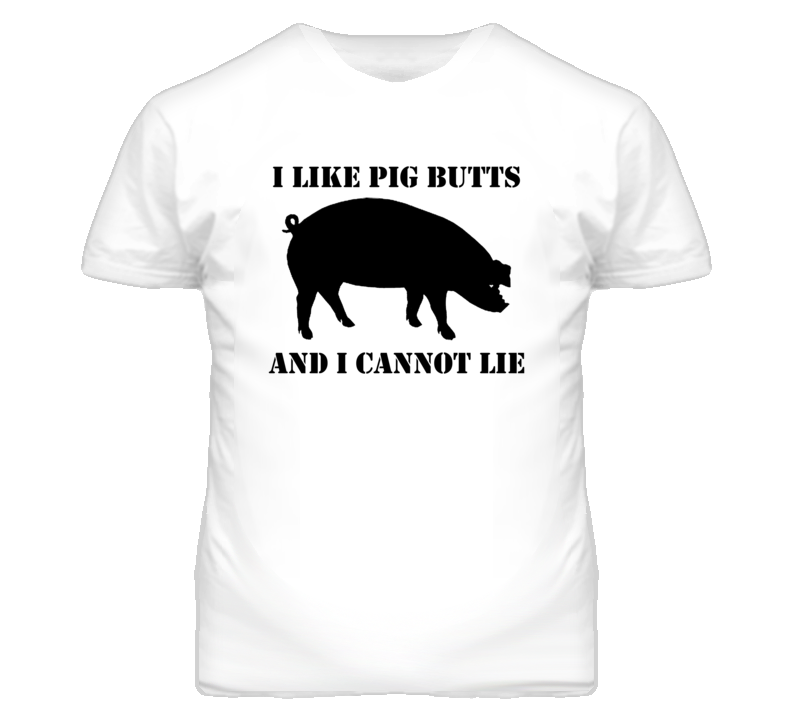 I Like Pig Butts And I Cannot Lie (Black Font) Funny Bacon T Shirt I Like Pig Butts And I Cannot Lie (Black Font) Funny Bacon T Shirt