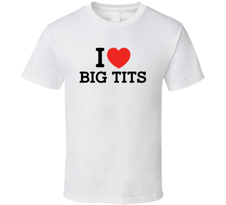 I Heart / Love Big Tits - Funny T Shirt I Heart / Love Big Tits - Funny T Shirt