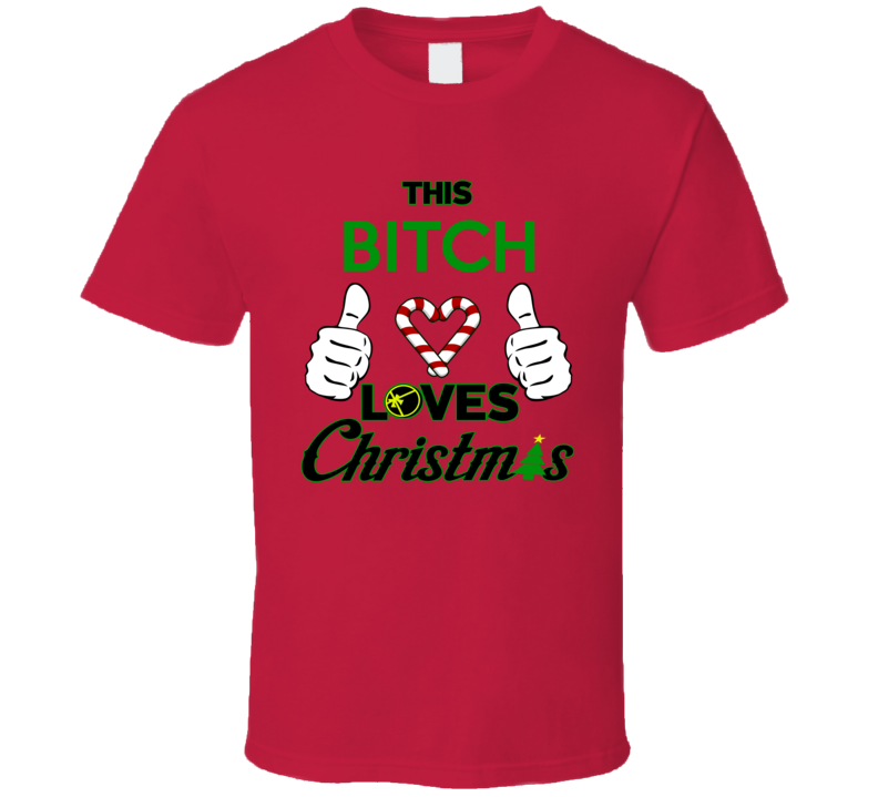 This Bitch Loves Christmas - Funny Holiday Party T Shirt This Bitch Loves Christmas - Funny Holiday Party T Shirt