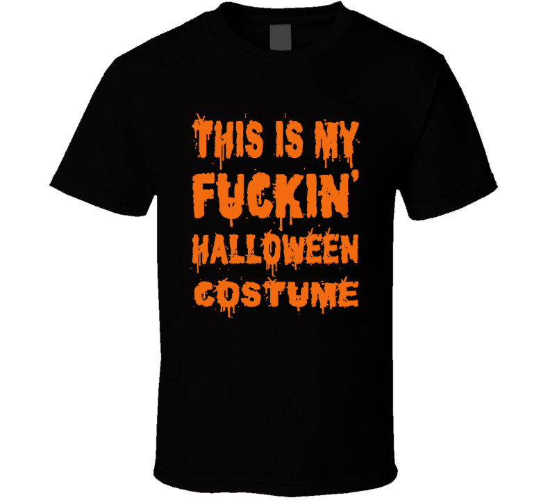 This Is My Fuckin' Halloween Costume (Orange Distressed Font) T Shirt This Is My Fuckin' Halloween Costume (Orange Distressed Font) T Shirt