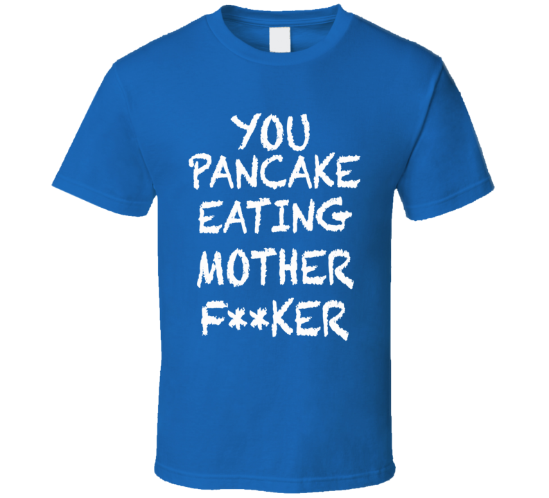 You Pancake Eating Mother Fucker Draft Day Inspired (White Chalk Font
