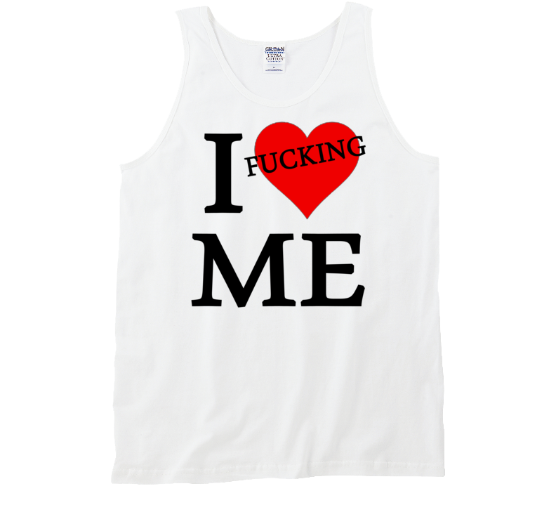 I Fucking Heart / Love Me (Black Font) Funny Tank Top T Shirt I Fucking Heart / Love Me (Black Font) Funny Tank Top T Shirt