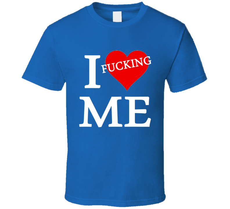 I Fucking Heart / Love Me (White Font) Funny T Shirt I Fucking Heart / Love Me (White Font) Funny T Shirt