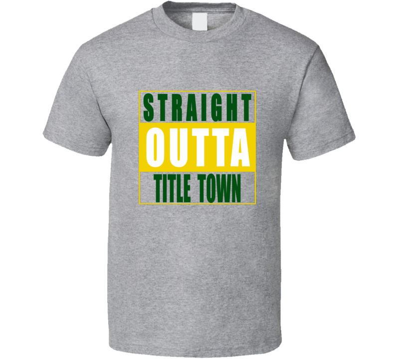 Straight Outta Title Town Green Bay Football NWA T Shirt