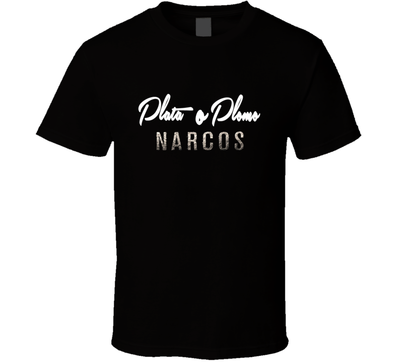 Plata o Plomo Pablo Escobar Narcos T Shirt Plata o Plomo Pablo Escobar Narcos T Shirt