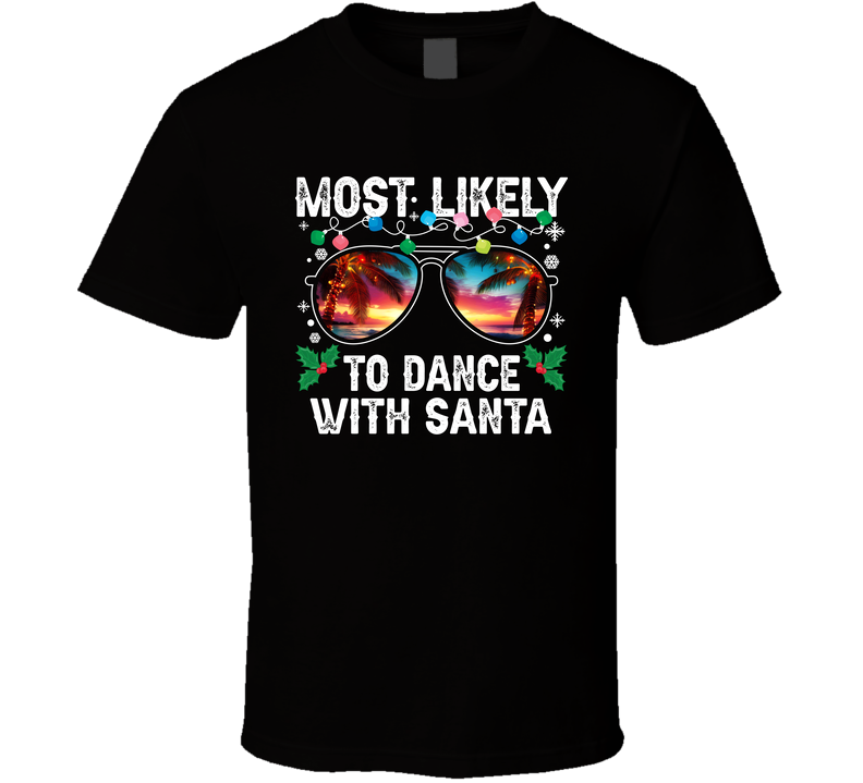 Most Likely To Dance With Santa Tee Funny Christmas Holiday T Shirt Most Likely To Dance With Santa Tee Funny Christmas Holiday T Shirt