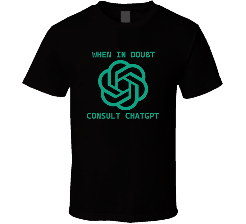 When In Doubt Consult Ghatgpt Tee Funny Geek Ai T Shirt When In Doubt Consult Ghatgpt Tee Funny Geek Ai T Shirt