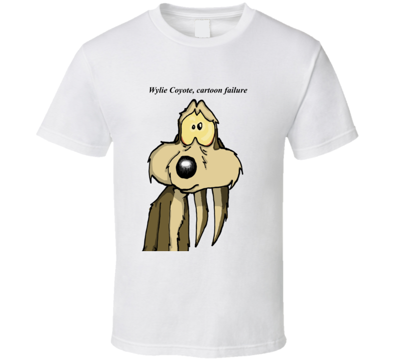 Wylie Coyote, Cartoon Failure T Shirt