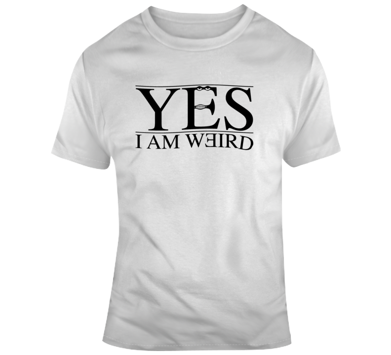 Yes I Am Weird Funny Graphic T Shirt