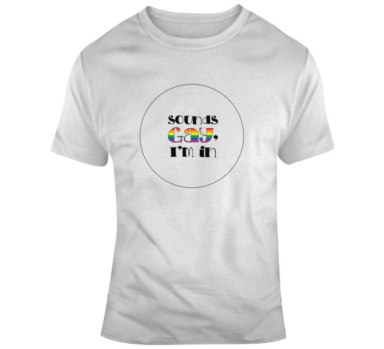 sounds gay I'm in round funny logo T Shirt