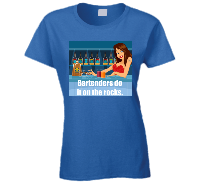 Bartenders Do It On The Rocks Ladies T Shirt