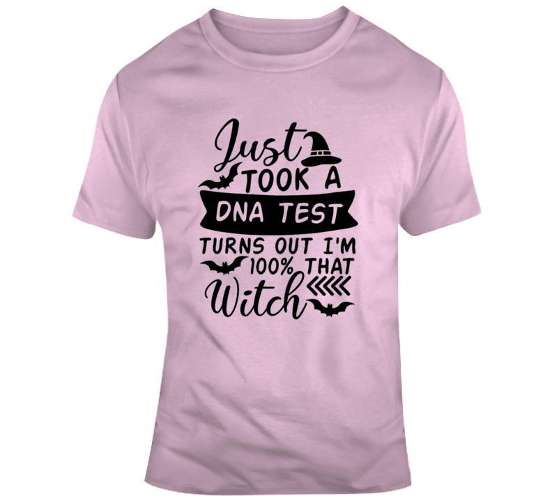 I Just Took A Dna Test Turns Out That I'm 100% Witch Hunorous Funny Quote T Shirt