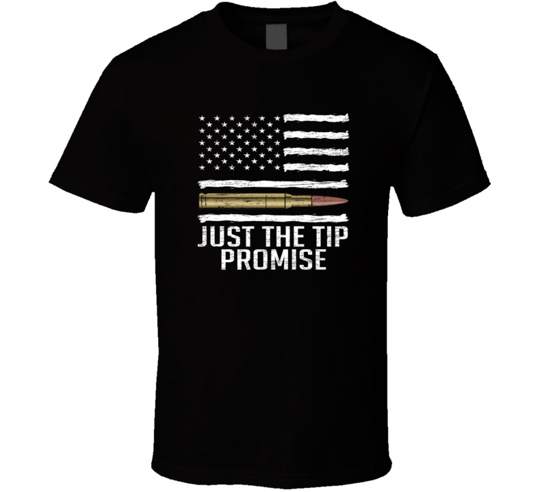 Just The Tip I Promise Bullet American Flag Weathered Humorous T Shirt