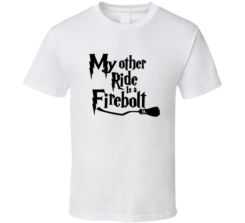 My Other Ride Is A Firebolt Harry Potter Slogan T Shirt