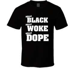 Hella Black Hella Woke Hella Dope Proud African American Pride History Support T Shirt 35111422