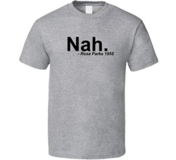 Nah Rosa Parks 1955 Quote Bus Boycott Black African American History Month Proud T Shirt 35111457