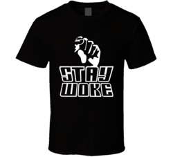 Stay Woke Fist Cool African American Afro Black Rapper Rap Lyric T Shirt 35111464