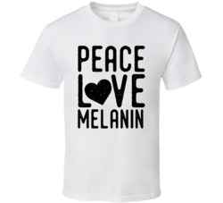 Peace Love Melanin Love The Skin You're In Black African American Proud T shirt 35154714