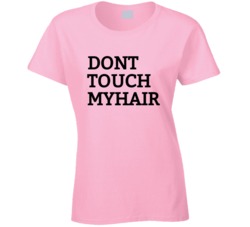 Don't Touch My Hair Funny Afro Problems Black African American Proud T Shirt 35188051