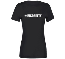 I'm So Petty Mean Ungenerous Inferior Rude Don't Care T Shirt 35188604
