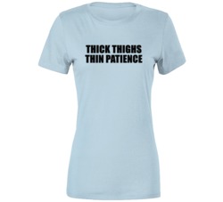 Thick Thighs Thin Patience Juicy Thicc Thick No Patience No Time For Bullshit T Shirt 35199521