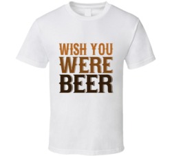 Wish You Were Beer Here Parody Funny Pints Drinking Drunk Beers T Shirt 35200205