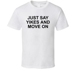 Just Say Yikes And Move On Don't Stress Make Progress Keep Going T Shirt 35205574