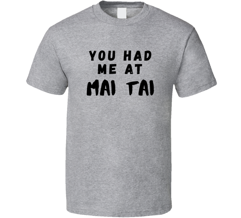 You Had Me At Mai Tai Funny Gift T Shirt