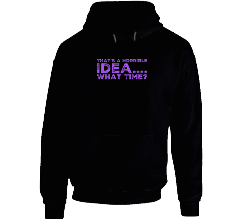 Horrible Idea 1 Hoodie Horrible Idea 1 Hoodie