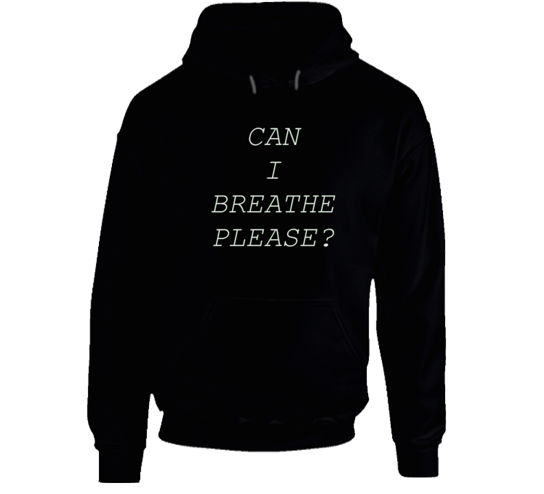 Can I Breathe Please Hoodie Can I Breathe Please Hoodie